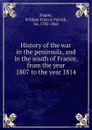 History of the war in the peninsula, and in the south of France, from the year 1807 to the year 1814 - William Francis Patrick Napier