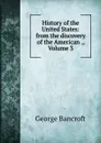 History of the United States: from the discovery of the American ., Volume 3 - George Bancroft