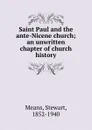 Saint Paul and the ante-Nicene church; an unwritten chapter of church history - Stewart Means