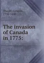 The invasion of Canada in 1775: - Simeon Thayer