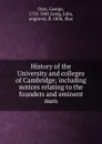 History of the University and colleges of Cambridge; including notices relating to the founders and eminent men - George Dyer