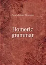 Homeric grammar - Francis Edward Thompson