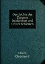 Geschichte des Theaters in Marchen und Oester Schlesien - Christian d' Elvert