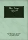 The Saga library. 1 - Eiríkr Magnússon