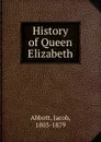 History of Queen Elizabeth - Jacob Abbott