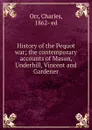 History of the Pequot war; the contemporary accounts of Mason, Underhill, Vincent and Gardener - Charles Orr