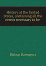 History of the United States, containing all the events necessary to be . - Bishop Davenport