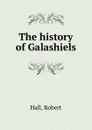 The history of Galashiels - Robert Hall