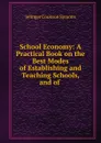 School Economy: A Practical Book on the Best Modes of Establishing and Teaching Schools, and of . - Jelinger Cookson Symons