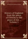 History of England: from the peace of Utrecht to the peace of Aix ., Volume 1 - Philip Henry Stanhope Earl Stanhope