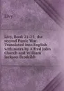 Livy, Book 21-25; the second Punic War. Translated into English with notes by Alfred John Church and William Jackson Brodribb - Titi Livi