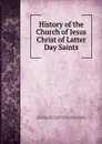 History of the Church of Jesus Christ of Latter Day Saints - Joseph Smith