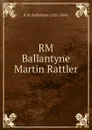 RM Ballantyne Martin Rattler - R. M. Ballantyne