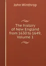 The history of New England from 1630 to 1649, Volume 1 - John Winthrop