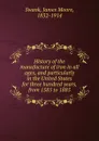 History of the manufacture of iron in all ages, and particularly in the United States for three hundred years, from 1585 to 1885 - James Moore Swank