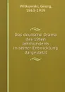 Das deutsche Drama des 19ten Jahrhunderts in seiner Entwicklung dargestellt - Georg Witkowski