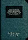 History of cultivated vegetables; comprising their botanical, medicinal, edible, and chemical qualities; natural history; and relation to art, science, and commerce - Henry Phillips