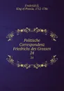 Politische Correspondenz Friedrichs des Grossen. 24 - Frederick II