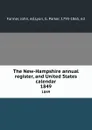 The New-Hampshire annual register, and United States calendar. 1849 - John Farmer