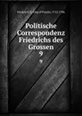 Politische Correspondenz Friedrichs des Grossen. 9 - Frederick II