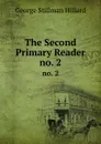 The Second Primary Reader. no. 2 - Hillard George Stillman