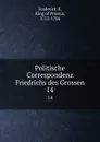 Politische Correspondenz Friedrichs des Grossen. 14 - Frederick II