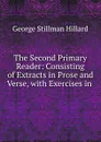 The Second Primary Reader: Consisting of Extracts in Prose and Verse, with Exercises in . - Hillard George Stillman