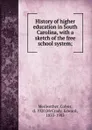 History of higher education in South Carolina, with a sketch of the free school system; - Colyer Meriwether