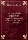 History of the expedition under the command of Captains Lewis and ., Volume 2 - Meriwether Lewis