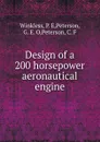 Design of a 200 horsepower aeronautical engine - P.E. Winkless