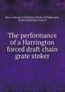 The performance of a Harrington forced draft chain grate stoker - Stanley H. Barce