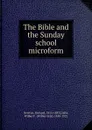 The Bible and the Sunday school microform - Richard Newton