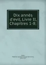 Dix annes d.evil, Livre II, Chapitres 1-8; - Anne-Louise-Germaine Staël