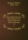 Recueil des historiens des Gaules et de la France. Edite par Martin Bourquet. 15 - Martin Bouquet