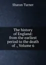 The history of England: from the earliest period to the death of ., Volume 6 - Sharon Turner