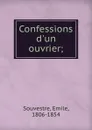 Confessions d.un ouvrier; - Emile Souvestre