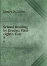 School Reading by Grades: First-eighth Year. 8 - James Baldwin