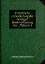 Historische entwickelung der heutigen staatsverfassung des ., Volume 1 - Johann Stephan Pütter