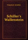 Schiller.s Wallenstein - Friedrich Schiller