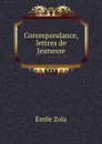 Correspondance, lettres de Jeunesse - Zola Emile