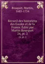 Recueil des historiens des Gaules et de la France. Edite par Martin Bourquet. 24, pt. 2 - Martin Bouquet