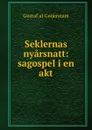 Seklernas nyarsnatt: sagospel i en akt - Gustaf af Geijerstam