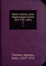 Opera omnia, iussu impensaque Leonis XIII. P.M. edita. 3 - Thomas Aquinas