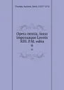 Opera omnia, iussu impensaque Leonis XIII. P.M. edita. 6 - Thomas Aquinas