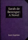 Sarah de Berenger: A Novel - Ingelow Jean