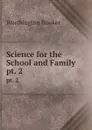 Science for the School and Family. pt. 2 - Worthington Hooker