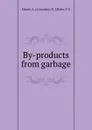 By-products from garbage - A.J. Mease