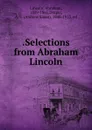 .Selections from Abraham Lincoln - Abraham Lincoln