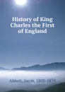 History of King Charles the First of England - Jacob Abbott
