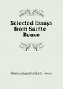 Selected Essays from Sainte-Beuve - Sainte-Beuve Charles Augustin